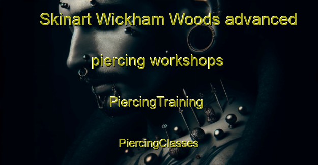 Skinart Wickham Woods advanced piercing workshops | #PiercingTraining #PiercingClasses #SkinartTraining-United States