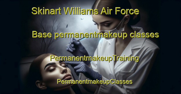 Skinart Williams Air Force Base permanentmakeup classes | #PermanentmakeupTraining #PermanentmakeupClasses #SkinartTraining-United States