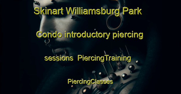 Skinart Williamsburg Park Condo introductory piercing sessions | #PiercingTraining #PiercingClasses #SkinartTraining-United States