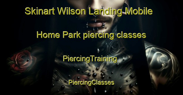 Skinart Wilson Landing Mobile Home Park piercing classes | #PiercingTraining #PiercingClasses #SkinartTraining-United States