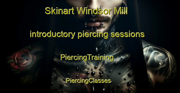Skinart Windsor Mill introductory piercing sessions | PiercingTraining | PiercingClasses | SkinartTraining-United States