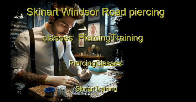 Skinart Windsor Road piercing classes | PiercingTraining | PiercingClasses | SkinartTraining-United States
