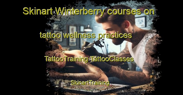 Skinart Winterberry courses on tattoo wellness practices | #TattooTraining #TattooClasses #SkinartTraining-United States