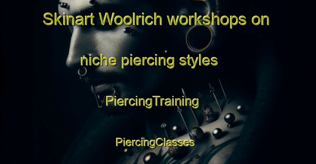 Skinart Woolrich workshops on niche piercing styles | PiercingTraining | PiercingClasses | SkinartTraining-United States