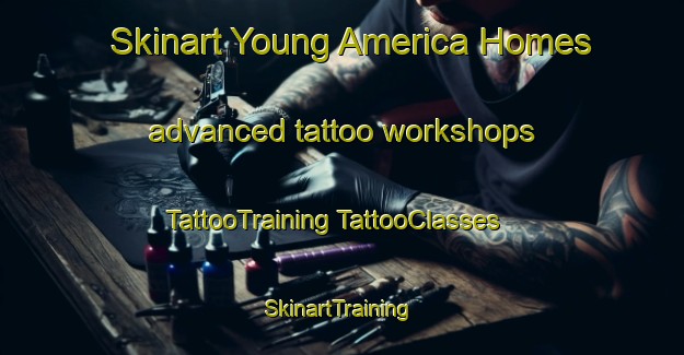 Skinart Young America Homes advanced tattoo workshops | #TattooTraining #TattooClasses #SkinartTraining-United States