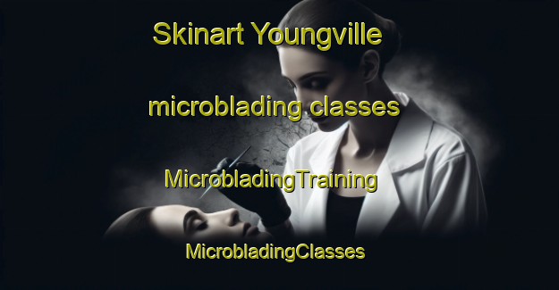 Skinart Youngville microblading classes | MicrobladingTraining | MicrobladingClasses | SkinartTraining-United States