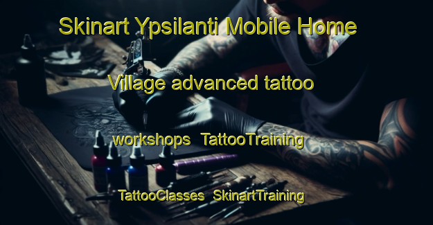 Skinart Ypsilanti Mobile Home Village advanced tattoo workshops | TattooTraining | TattooClasses | SkinartTraining-United States