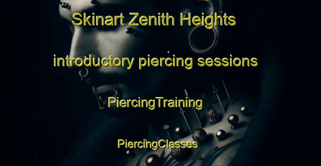 Skinart Zenith Heights introductory piercing sessions | PiercingTraining | PiercingClasses | SkinartTraining-United States