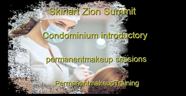 Skinart Zion Summit Condominium introductory permanentmakeup sessions | #PermanentmakeupTraining #PermanentmakeupClasses #SkinartTraining-United States